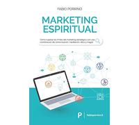 Marketing Espiritual: Cómo superar los límites del marketing estratégico con una combinación de comunicación, meditación, ética y magia.