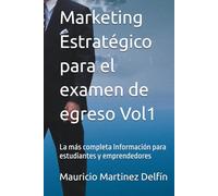 Marketing Estratégico para el examen de egreso Vol1: La más completa Información para estudiantes y emprendedores