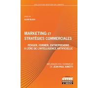 Marketing et stratégies commerciales : penser, former, entreprendre à l'ère de l'intelligence artificielle: Mélanges en l'honneur de Jean-Paul Aimetti