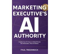 MARKETING EXECUTIVE'S AI AUTHORITY: Insights from 25 Years at Global Brands like McDonald's, Mars & Unilever