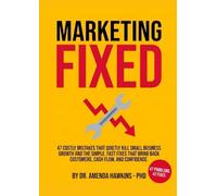 Marketing Fixed: 47 Costly Mistakes That Quietly Kill Small Business Growth and The Simple, Fast Fixes That Bring Back Customers, Cash Flow, and Confidence (Business Accelerator)