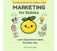 MARKETING for Babies: A Simple Introduction to Marketing, Branding, and Business (B2B: Business-to-Babies)