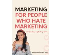 Marketing for People Who Hate Marketing: But Love the People They Serve