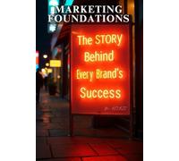 Marketing Foundations: The Story Behind Every Brand’s Success