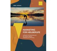 Marketing für Heilberufe: Ein Leitfaden für Heilpraktiker:innen zum Aufbau einer nachhaltigen Marketing-Strategie