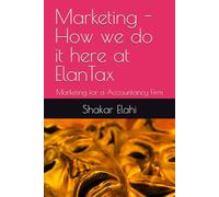 Marketing - How we do it here at ElanTax: Marketing for a Accountancy Firm (Practitioners Series)