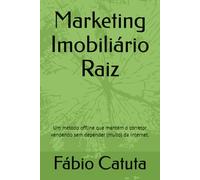 Marketing Imobiliário Raiz: Um método offline que mantém o corretor vendendo sem depender (muito) da internet.