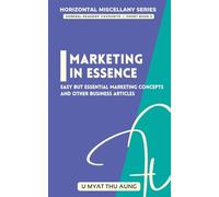 Marketing in Essence: Easy but Essential Marketing Concepts and Other Business Articles: 2