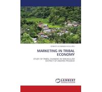Marketing in Tribal Economy: STUDY OF TRIBAL SHANDIES IN SRIKAKULAM DISTRICT OF ANDHRA PRADESH