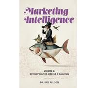 Marketing Intelligence: Volume 2: Developing the Models and Analysis