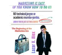 MARKETING IS EASY (IF YOU KNOW HOW TO DO IT): No technical jargon or academic mumbo-jumbo. Even if you’re just getting started.