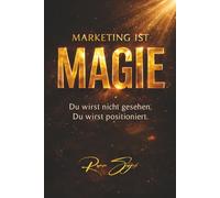 Marketing ist Magie: Du wirst nicht gesehen. Du wirst positioniert.