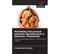 Marketing kluczowych towarów ogrodniczych w Dżammu i Kaszmirze: Badanie dotycz¿ce jab¿ek, szafranu, orzechów w¿oskich i migda¿ów