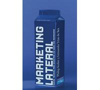 MARKETING LATERAL: Nuevas técnicas para encontrar las ideas más rompedoras (SIN COLECCION)