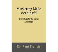 Marketing Made Meaningful: Essentials for Business Education: Essentials for Business Education: Essentials for Business Education