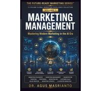 MARKETING MANAGEMENT: Mastering Modern Marketing in the AI Era: 1 (The Future-Ready Marketing Series™)