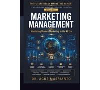 MARKETING MANAGEMENT: Mastering Modern Marketing in the AI Era (The Future-Ready Marketing Series™)