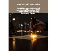 Marketing Mastery: Breaking Boundaries And Mastering Marketing With Confidence As A Notary Business Owner