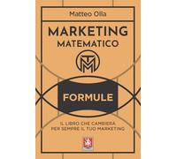 Marketing matematico. Formule. Il libro che cambierà per sempre il tuo marketing