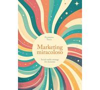 Marketing miracoloso. Social media strategy for dummies