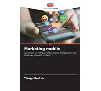 Marketing mobile: Comment les marques et les clients interagissent-ils à l'aide des appareils mobiles ?