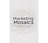 Marketing Mosaics: Crafting Effective Strategies for Franchise Success