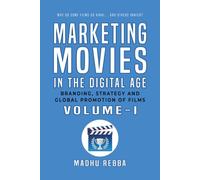 Marketing Movies in the Digital Age - Volume 1: Branding, Strategy & Global Promotion of Films