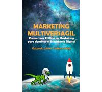 MARKETING MULTIVERSAGIL: COMO CREAR EL PLAN DE MARKETING PARA DOMINAR EL ECOSISTEMA DIGITAL