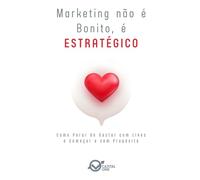 Marketing não é Bonito - É Estratégico: Como Parar de Gastar com Likes e Começar a com Propósito