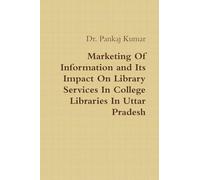 Marketing Of Information and Its Impact On Library Services In College Libraries In Uttar Pradesh