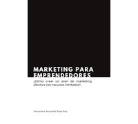 Marketing para emprendedores: ¿Cómo crear un plan de marketing efectivo con recursos limitados?
