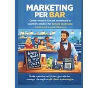 Marketing Per Bar: Come riempire il locale, aumentare lo scontrino medio e far tornare le persone (senza sconti e senza influencer)