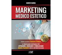 Marketing per il medico estetico. Il prontuario sistemico per attrarre, educare e fidelizzare