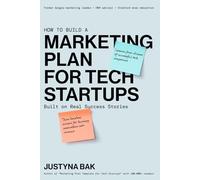 MARKETING PLAN FOR TECH STARTUPS: Built on Real Success Stories