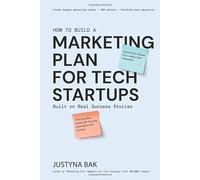 MARKETING PLAN FOR TECH STARTUPS: Built on Real Success Stories