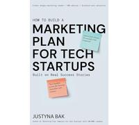 Marketing Plan for Tech Startups: Built on Real Success Stories