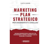 Marketing Plan Strategico: per disorientati e disillusi (Serendipity - Marketing & Business)