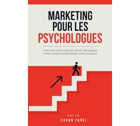 Marketing pour les psychologues: Comment attirer plus de clients, développer votre marque et développer votre pratique
