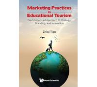 Marketing Practices In Educational Tourism: Practitioner-led Approach To Strategy, Branding, And Innovation