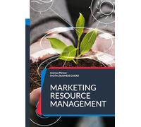 Marketing Resource Management: Ressourcen, Prozesse und Technologien im Marketing erfolgreich managen: 13