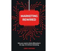 Marketing Rewired: Why you need to think differently in the Age of AI-Driven Marketing