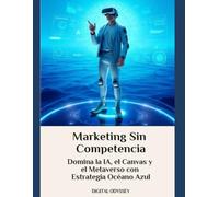 Marketing Sin Competencia: Domina la IA, el Canvas y el Metaverso con Estrategia Océano Azul (Estrategias que Mueven el Mundo: Cómo Piensan y Vencen las Potencias Empresariales)