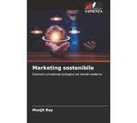 Marketing sostenibile: Costruire un'azienda ecologica nel mondo moderno
