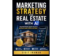 Marketing Strategy For Real Estate With AI: How Real Estate Agents Use AI to Get More Leads, Clients, and Sales