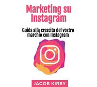 Marketing su Instagram: Guida alla crescita del vostro marchio con Instagram
