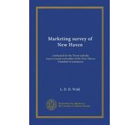 Marketing survey of New Haven: conducted for the Town and city improvement committee of the New Haven Chamber of commerce
