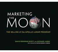Marketing the Moon: The Selling of the Apollo Lunar Program (The MIT Press)