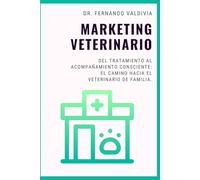 Marketing Veterinario: Del tratamiento al acompañamiento consciente. El camino hacia el veterinario de familia.