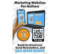 Marketing Websites For Authors: Build An Email List, Send Newsletters, and Sell More Books