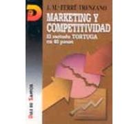 Marketing Y Competitividad: El Metodo Tortuga En 40 Pasos